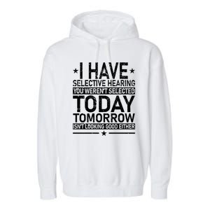 I Have Selective Hearing You Weren't Selected Today Funny Garment-Dyed Fleece Hoodie