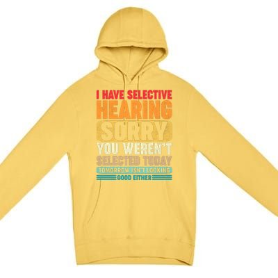 I Have Selective Hearing Sorry You WerenT Selected Today Premium Pullover Hoodie