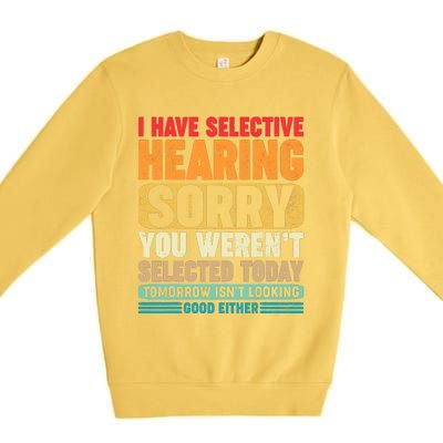 I Have Selective Hearing Sorry You WerenT Selected Today Premium Crewneck Sweatshirt