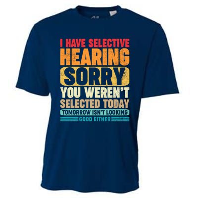 I Have Selective Hearing Sorry You WerenT Selected Today Cooling Performance Crew T-Shirt