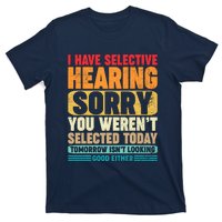 I Have Selective Hearing Sorry You WerenT Selected Today T-Shirt