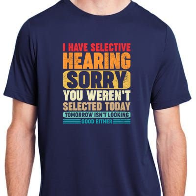 I Have Selective Hearing Sorry You WerenT Selected Today Adult ChromaSoft Performance T-Shirt