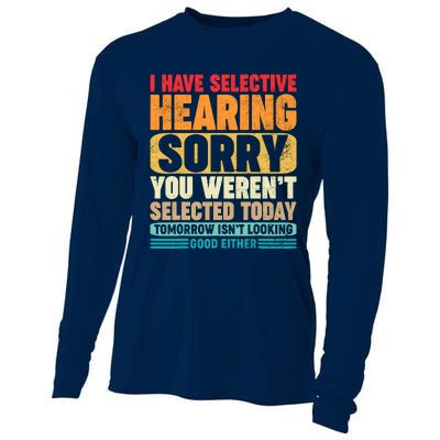 I Have Selective Hearing Sorry You WerenT Selected Today Cooling Performance Long Sleeve Crew