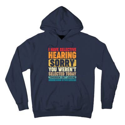 I Have Selective Hearing Sorry You WerenT Selected Today Tall Hoodie