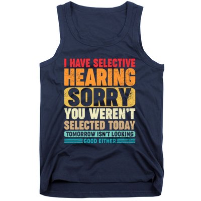 I Have Selective Hearing Sorry You WerenT Selected Today Tank Top