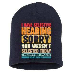 I Have Selective Hearing Sorry You WerenT Selected Today Short Acrylic Beanie