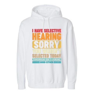 I Have Selective Hearing Sorry You WerenT Selected Today Garment-Dyed Fleece Hoodie