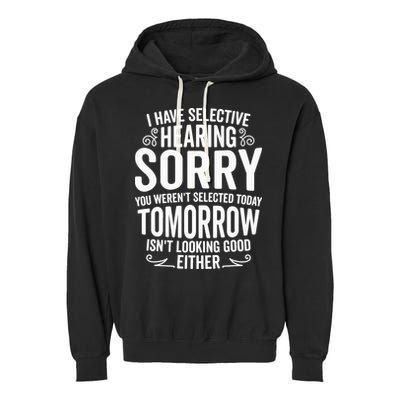 I Have Selective Hearing, You Weren't Selected Garment-Dyed Fleece Hoodie