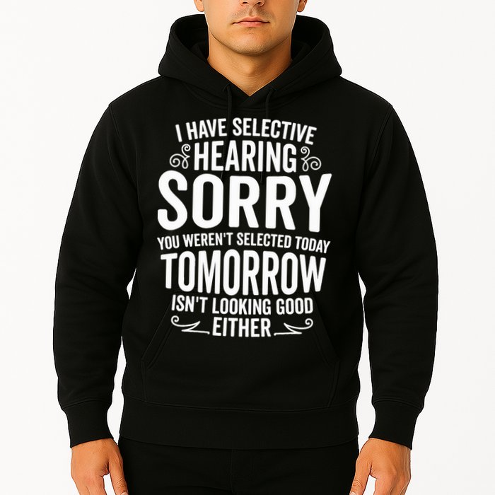 I Have Selective Hearing, You Weren't Selected Hoodie