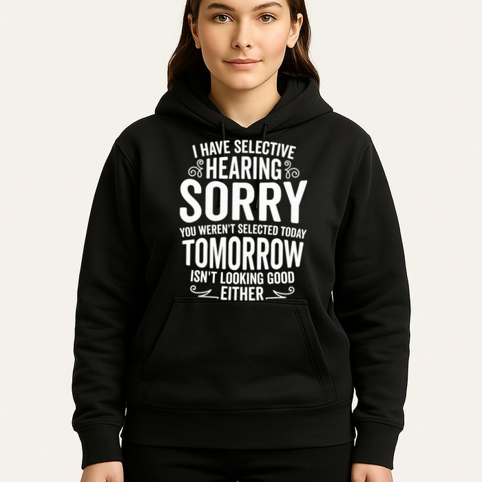 I Have Selective Hearing, You Weren't Selected Hoodie