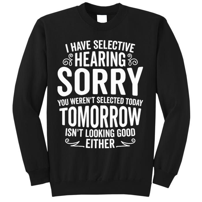 I Have Selective Hearing, You Weren't Selected Sweatshirt