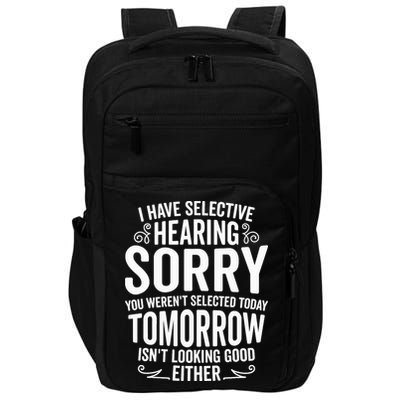 I Have Selective Hearing, You Weren't Selected Impact Tech Backpack