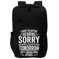 I Have Selective Hearing, You Weren't Selected Impact Tech Backpack
