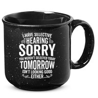 I Have Selective Hearing, You Weren't Selected 15oz Campfire Ceramic Mug