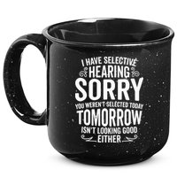 I Have Selective Hearing, You Weren't Selected 15oz Campfire Ceramic Mug