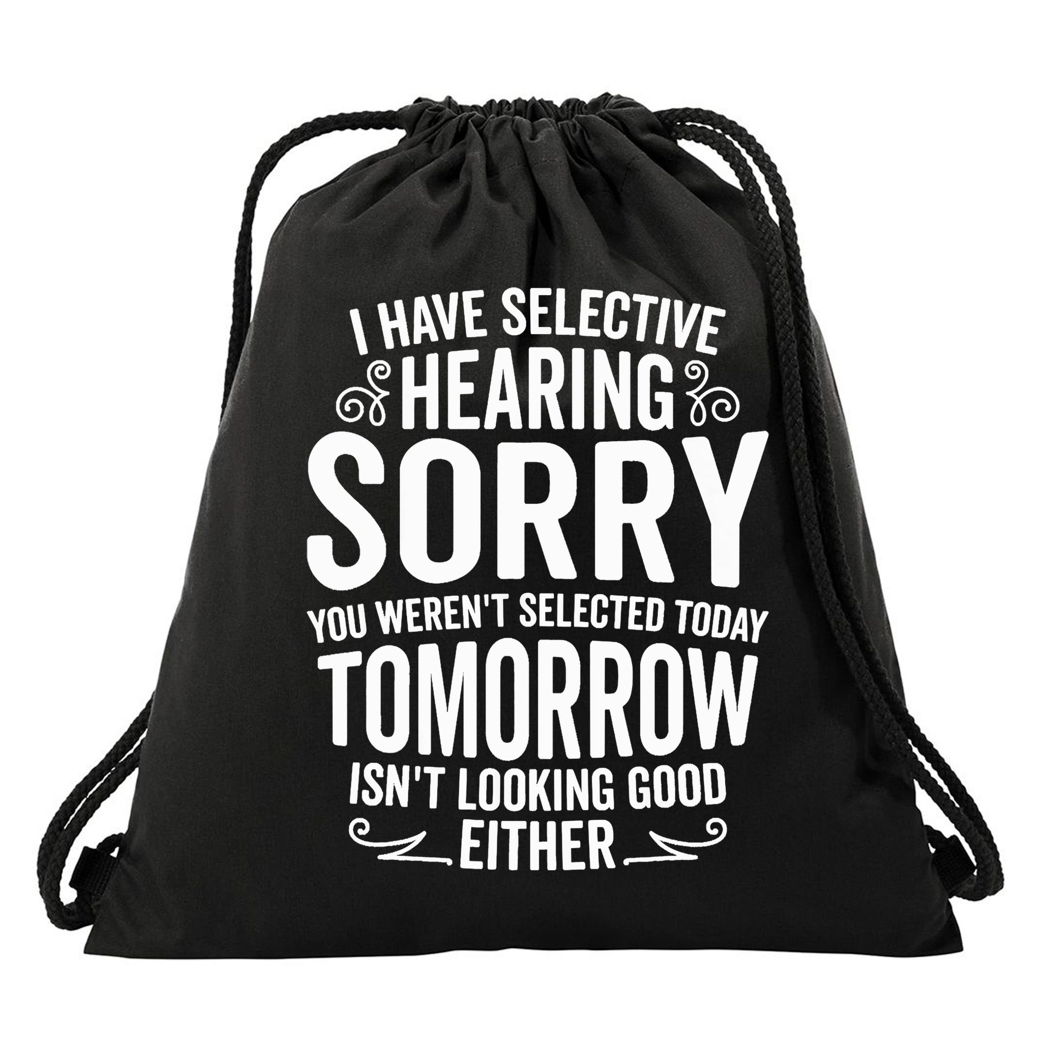 I Have Selective Hearing, You Weren't Selected Drawstring Bag