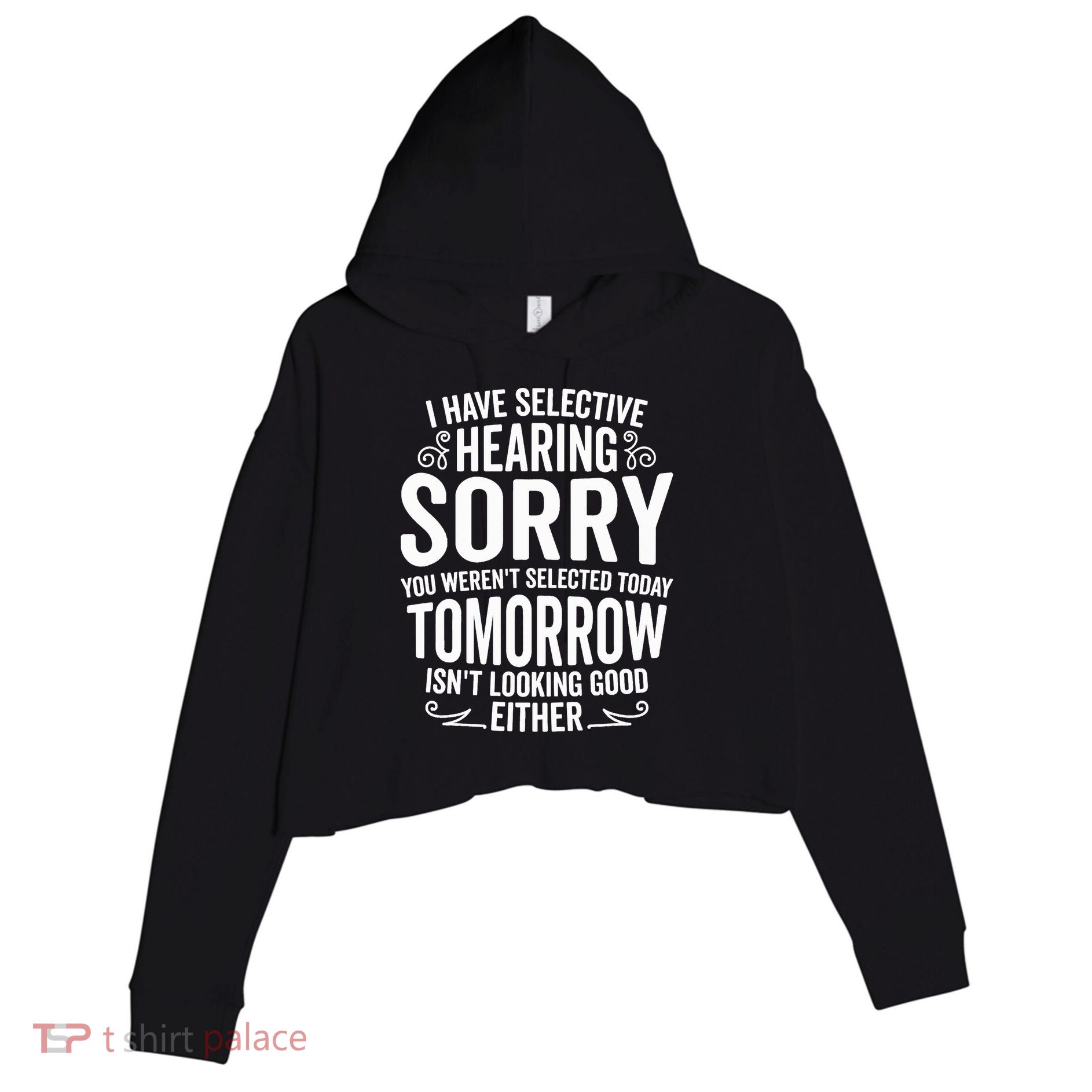 I Have Selective Hearing, You Weren't Selected Crop Fleece Hoodie