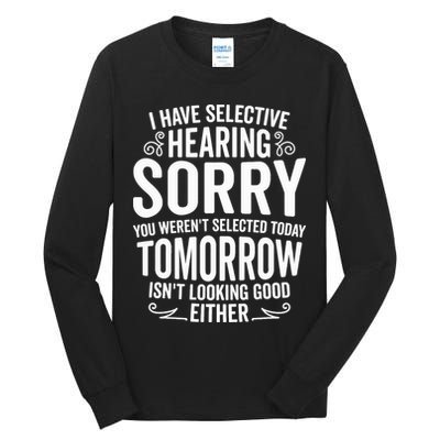 I Have Selective Hearing, You Weren't Selected Tall Long Sleeve T-Shirt