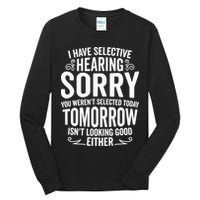 I Have Selective Hearing, You Weren't Selected Tall Long Sleeve T-Shirt