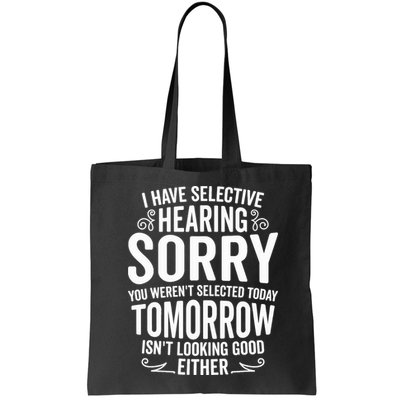 I Have Selective Hearing, You Weren't Selected Bag