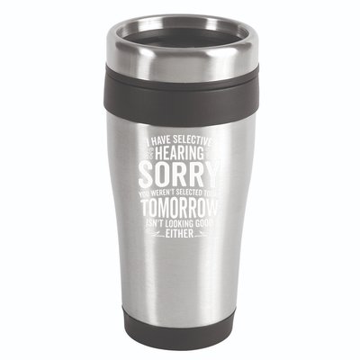 I Have Selective Hearing, You Weren't Selected 16oz Travel Tumbler