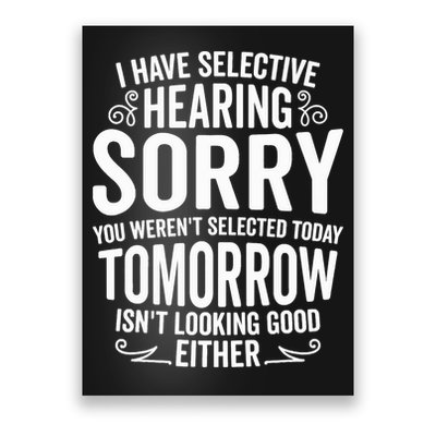 I Have Selective Hearing, You Weren't Selected Poster