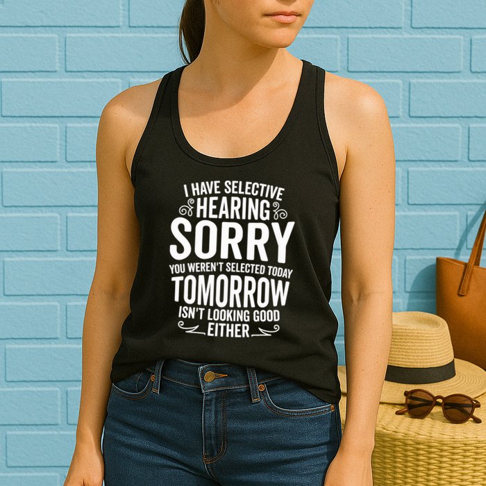 I Have Selective Hearing, You Weren't Selected Womens Tank Top