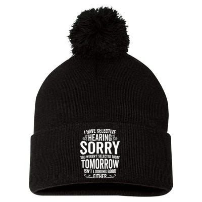 I Have Selective Hearing, You Weren't Selected Pom Pom 12in Knit Beanie