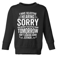 I Have Selective Hearing, You Weren't Selected Toddler Sweatshirt