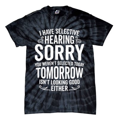 I Have Selective Hearing, You Weren't Selected Tie-Dye T-Shirt