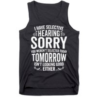 I Have Selective Hearing, You Weren't Selected Tank Top