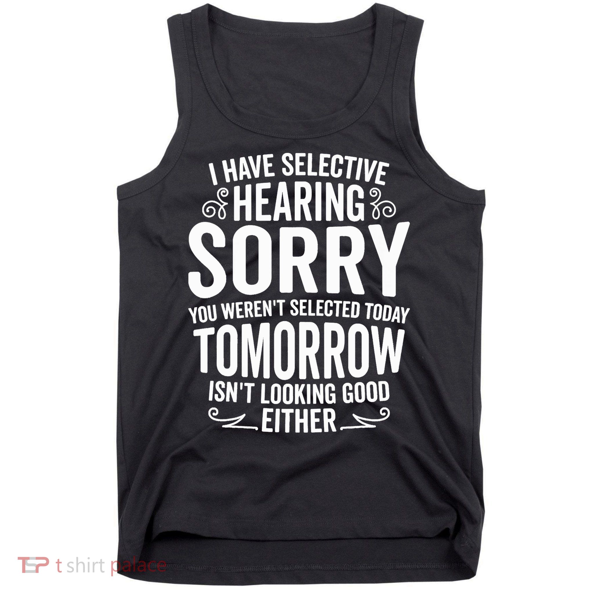 I Have Selective Hearing, You Weren't Selected Tank Top