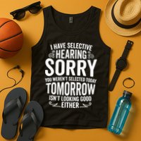 I Have Selective Hearing, You Weren't Selected Tank Top