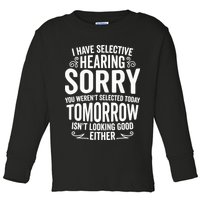 I Have Selective Hearing, You Weren't Selected Toddler Long Sleeve Shirt