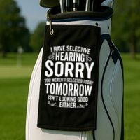 I Have Selective Hearing, You Weren't Selected Golf Towel