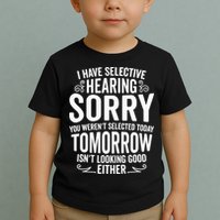 I Have Selective Hearing, You Weren't Selected Toddler T-Shirt