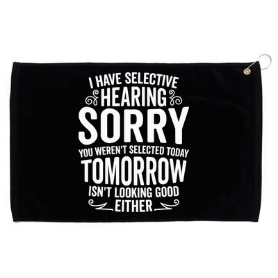 I Have Selective Hearing, You Weren't Selected Grommeted Golf Towel