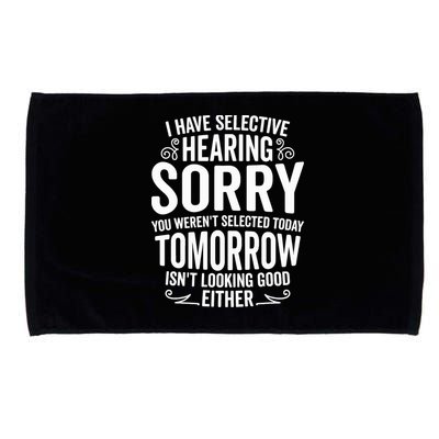 I Have Selective Hearing, You Weren't Selected Microfiber Hand Towel