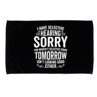 I Have Selective Hearing, You Weren't Selected Microfiber Hand Towel