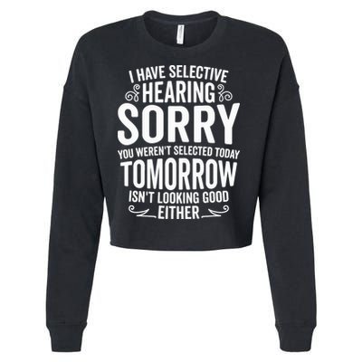 I Have Selective Hearing, You Weren't Selected Cropped Pullover Crew