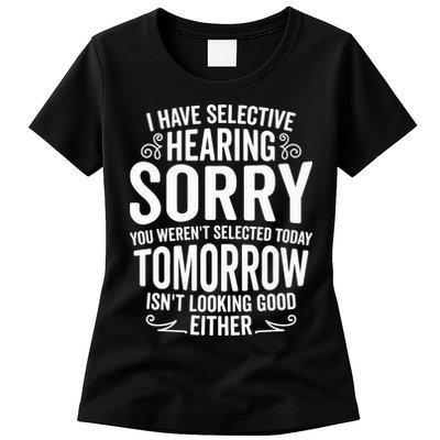 I Have Selective Hearing, You Weren't Selected Womens T-Shirt