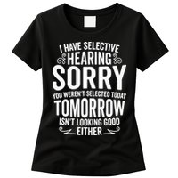I Have Selective Hearing, You Weren't Selected Womens T-Shirt