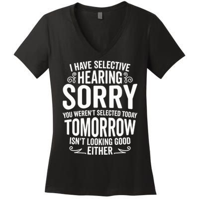 I Have Selective Hearing, You Weren't Selected Women's V-Neck T-Shirt