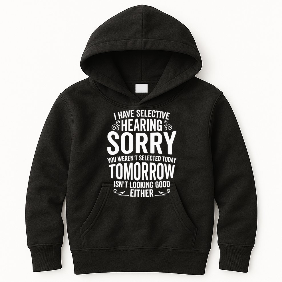 I Have Selective Hearing, You Weren't Selected Kids Hoodie
