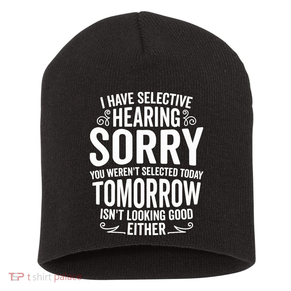 I Have Selective Hearing, You Weren't Selected Short Acrylic Beanie