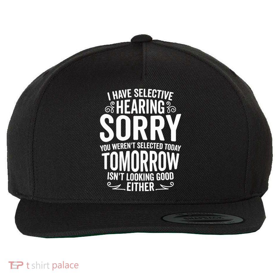 I Have Selective Hearing, You Weren't Selected Wool Snapback Cap