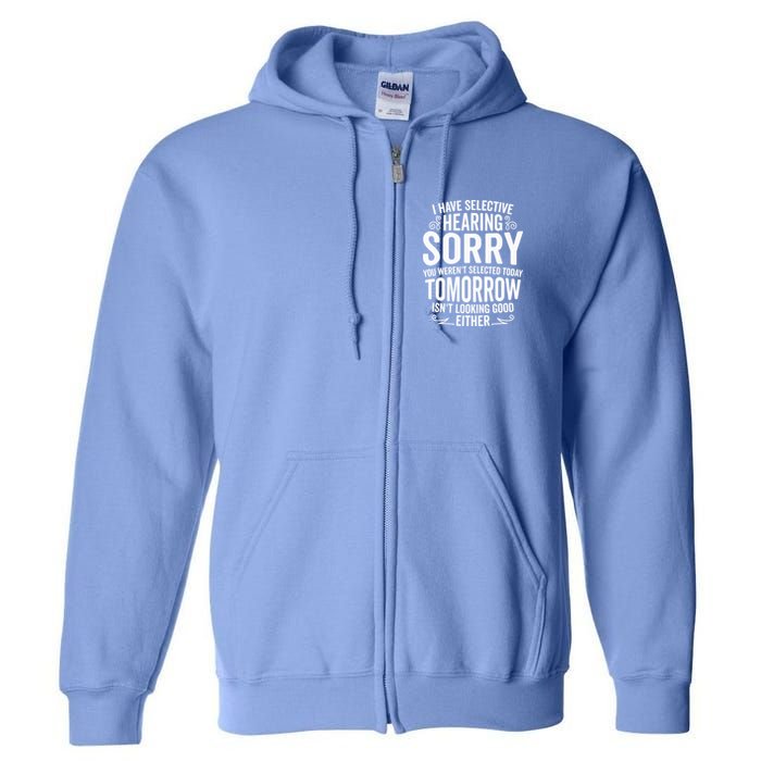 I Have Selective Hearing, You Weren't Selected Full Zip Hoodie