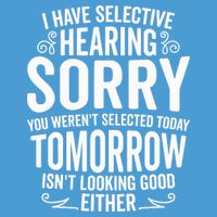 I Have Selective Hearing, You Weren't Selected Full Zip Hoodie
