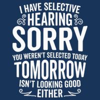 I Have Selective Hearing, You Weren't Selected Infant Baby Jersey Bodysuit