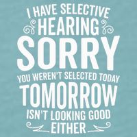 I Have Selective Hearing, You Weren't Selected Sueded Cloud Jersey T-Shirt